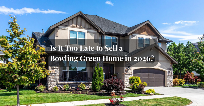 Is It Too Late to Sell a Bowling Green Home in 2026?